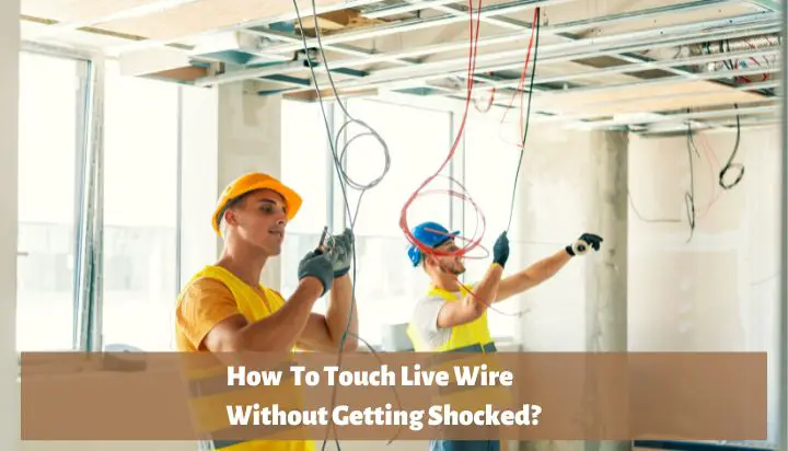 how to touch live wire without getting shocked